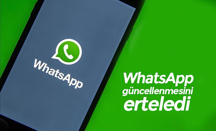 WhatsApp güncellenmesini erteledi