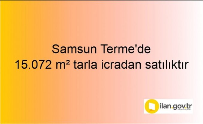 Samsun Terme'de 15.072 m² tarla icradan satılıktır