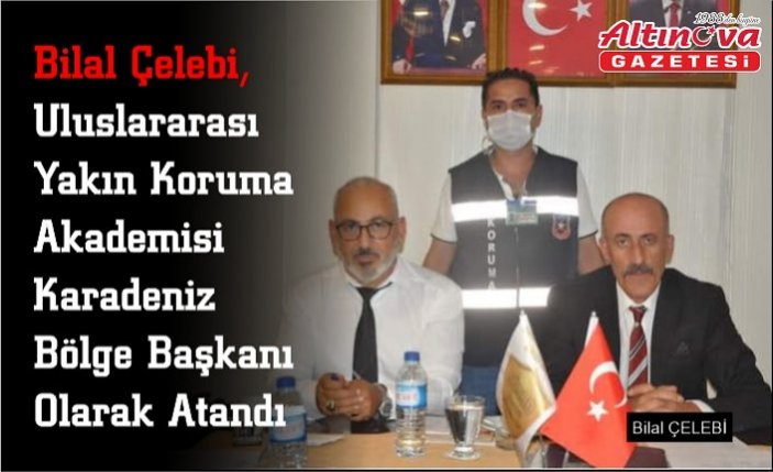 Bilal Çelebi, Uluslararası Yakın Koruma Akademisi Karadeniz Bölge Başkanı Olarak Atandı