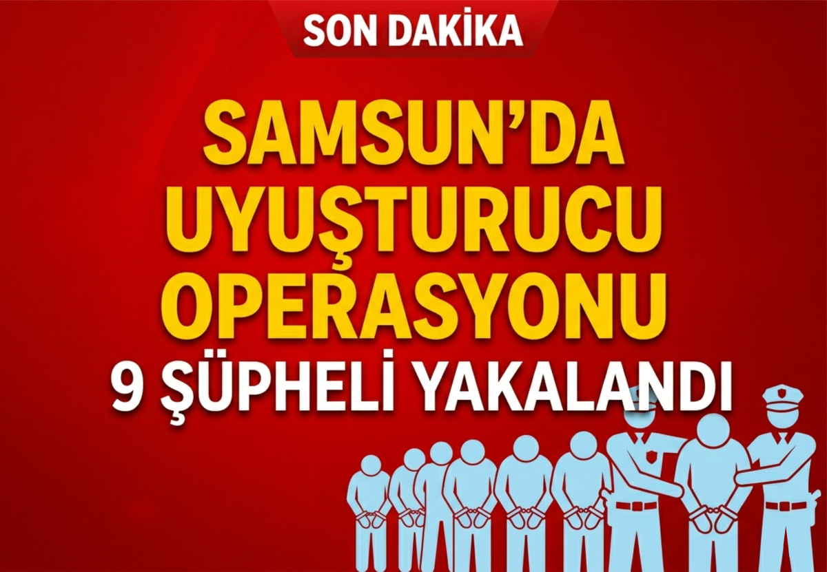 Samsun'da uyuşturucu operasyonunda 9 şüpheli yakalandı