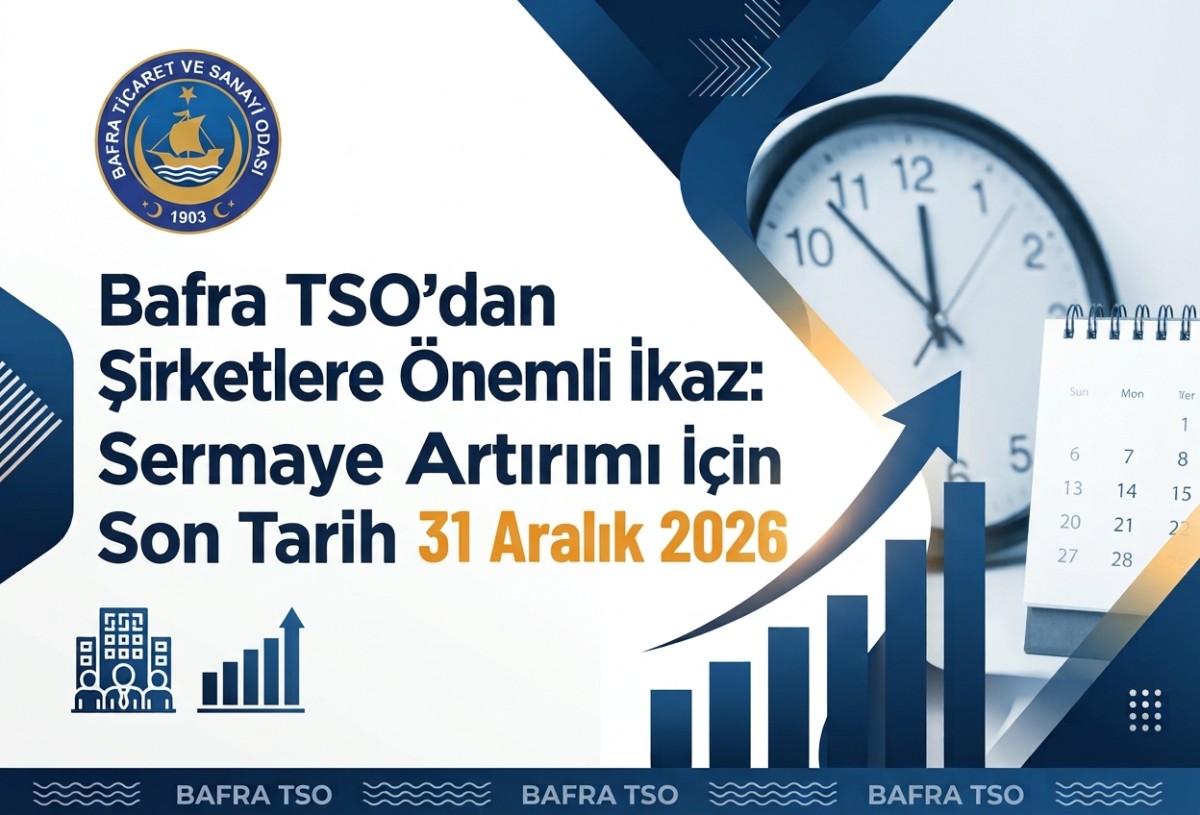 Bafra TSO’dan Şirketlere Önemli İkaz: Sermaye Artırımı İçin Son Tarih 31 Aralık 2026
