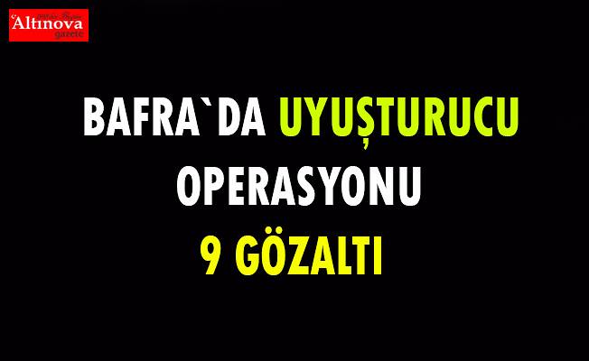 Bafra`da uyuşturucu operasyonu : 9 gözaltı