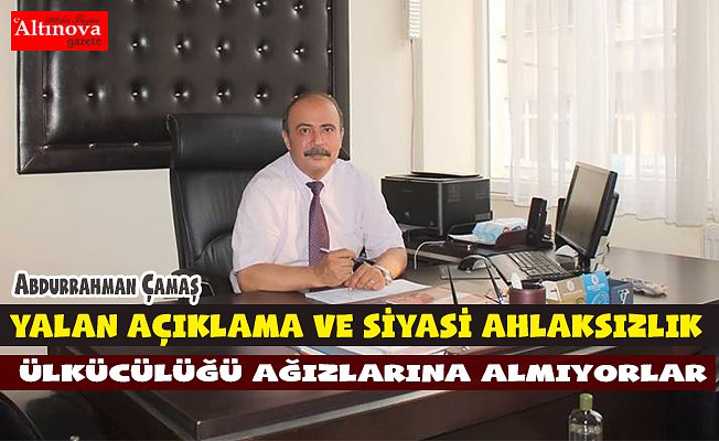 ÇAMAŞ: BAŞBUĞUMUZU VE DAVAMIZI İNKÂR ETTİLER