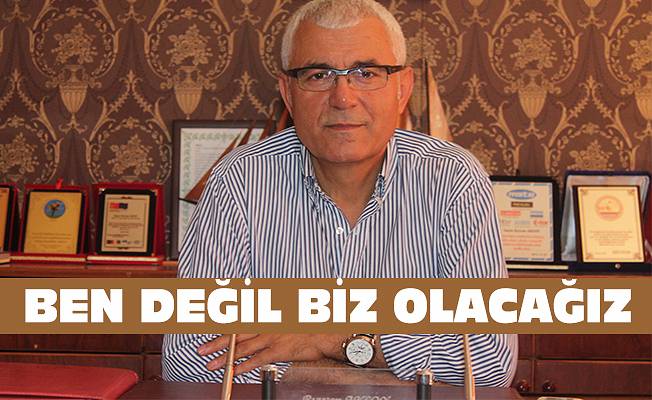 RIZVAN AKSOY: BEN DEĞİL BİZ OLACAĞIZ