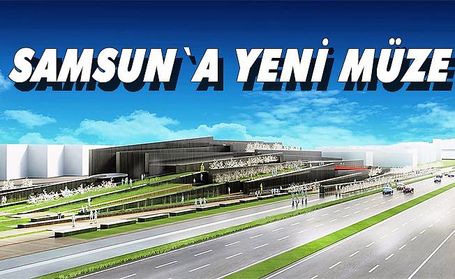 Samsun yeni bir müzeye kavuşuyor