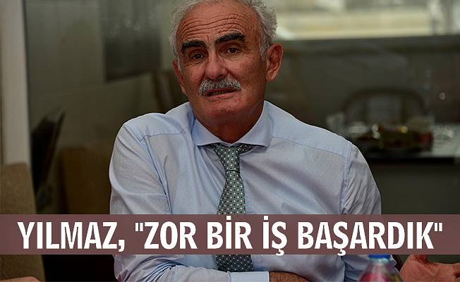 Yılmaz, " Zor bir işi başardık "