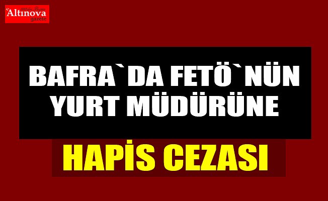 FETÖ/PDY'nin yurt müdürüne hapis cezası