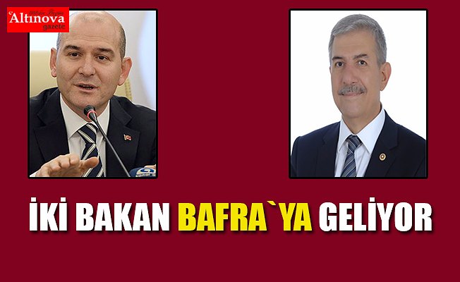 İKİ BAKAN BAFRA`YA GELİYOR