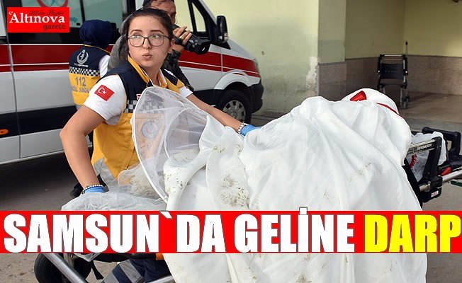 Samsun'da gelin düğününde darbedildi