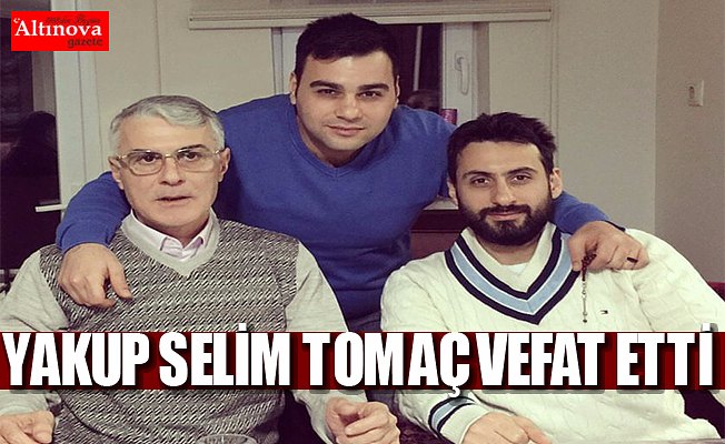 Yakup Selim Tomaç vefat etti