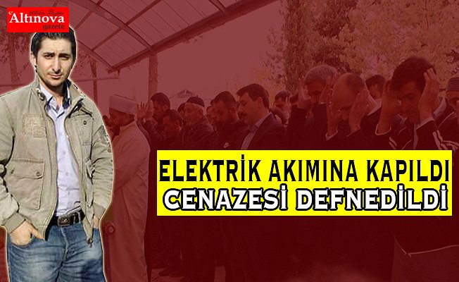 Akıma kapılarak ölen kişinin cenazesi toprağa verildi