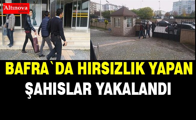 Bafra`da hırsızlık yaptığı iddia edilen şahılar yakalandı