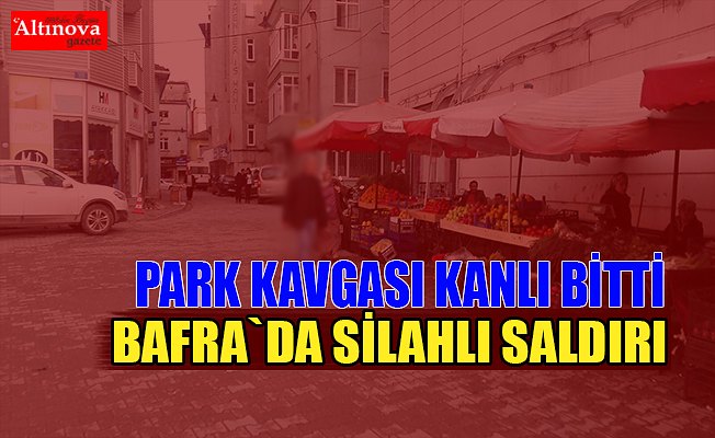 Bafra`da silahlı saldırı