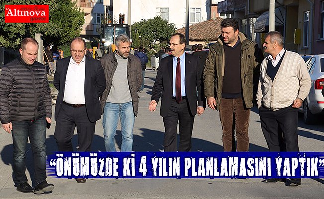 BAŞKAN ŞAHİN: ÖNÜMÜZDE Kİ 4 YILIN PLANLAMASINI YAPTIK