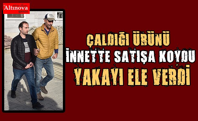 Çalıntı ürünleri internetten satmaya çalışırken yakalandı