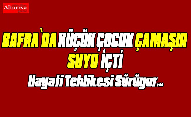 Çamaşır suyu içen çocuk hastanelik oldu