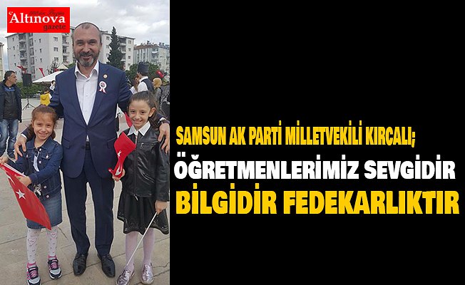 KIRCALI: ÖĞRETMENLERİMİZ SEVGİDİR BİLGİDİR FEDEKARLIKTIR