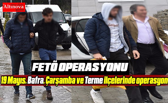 Samsun'da FETÖ/PDY operasyonu