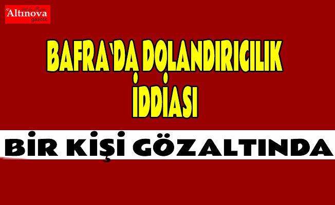 Bafra`da dolandırıcılık iddiası : 1 gözaltı