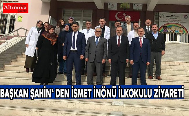 BAŞKAN ŞAHİN' DEN İSMET İNÖNÜ İLKOKULU ZİYARETİ