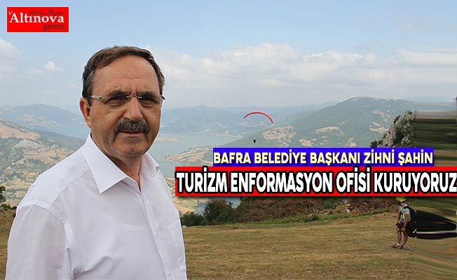 BAŞKAN ŞAHİN: TURİZM ENFORMASYON OFİSİ KURUYORUZ