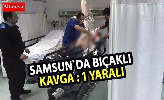 Samsun'da bıçaklı saldırı: 1 yaralı