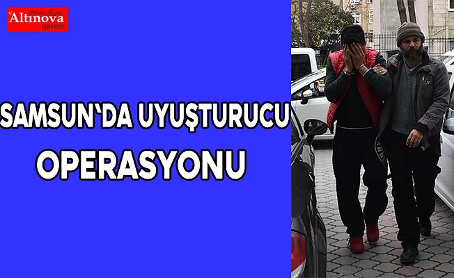 Samsun'da uyuşturucu operasyonu