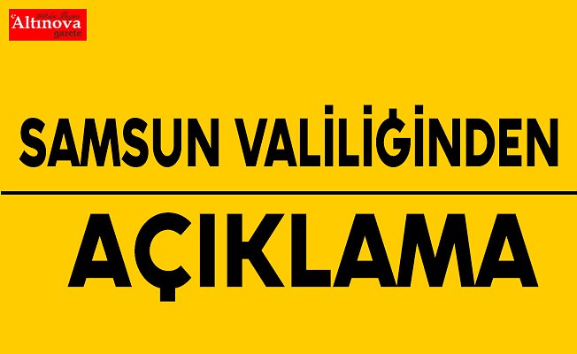 Samsun Valiliğinden açıklama