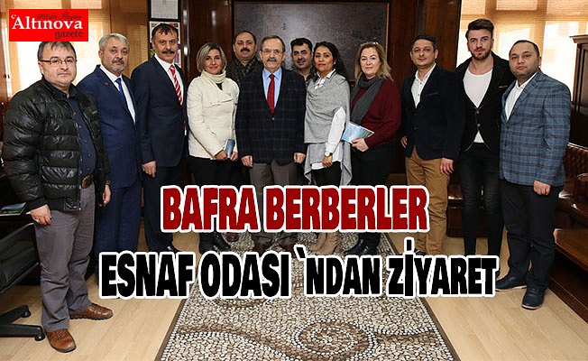 BAFRA BERBERLER ESNAF ODASI BAŞKAN ŞAHİN’İ MAKAMINDA ZİYARET ETTİ