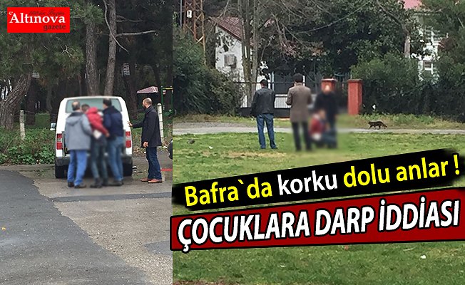 Bafra`da korku dolu anlar