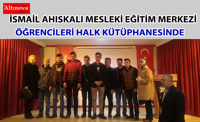 İSMAİL AHISKALI MESLEKİ EĞİTİM MERKEZİ ÖĞRENCİLERİ HALK KÜTÜPHANESİNDE