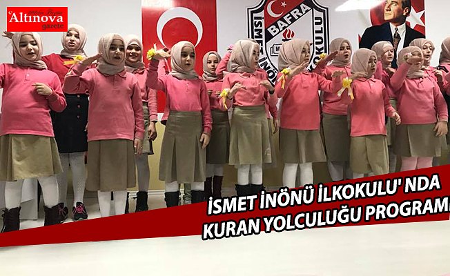 İSMET İNÖNÜ İLKOKULU' NDA KURAN YOLCULUĞU PROGRAMI