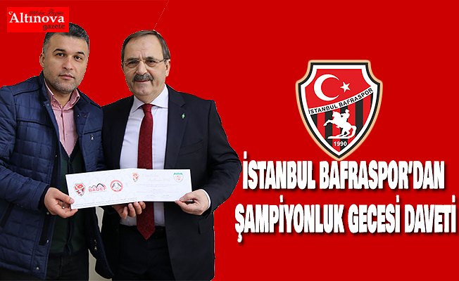 İSTANBUL BAFRASPOR’DAN BAŞKAN ŞAHİN’E ŞAMPİYONLUK GECESİ DAVETİ