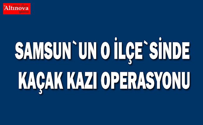 Kaçak kazı operasyonu