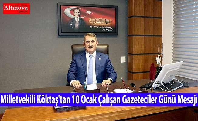 Milletvekili Köktaş'tan 10 Ocak Çalışan Gazeteciler Günü Mesajı