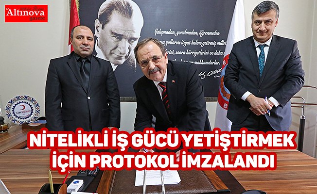 NİTELİKLİ İŞ GÜCÜ YETİŞTİRMEK İÇİN PROTOKOL İMZALANDI