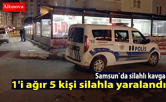 Samsun'da silahlı kavga: 5 yaralı