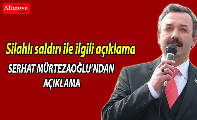 SERHAT MÜRTEZAOĞLU’NDAN AÇIKLAMA