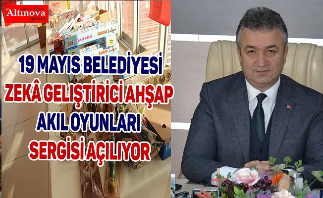 19 Mayıs Belediyesi Zekâ Geliştirici Ahşap Akıl Oyunları Sergisi Açılıyor