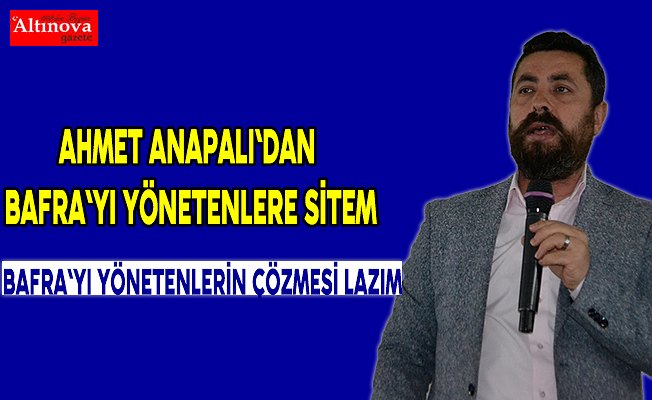 Anapalı, "Bafra`yı yönetenlerin çözmesi lazım"