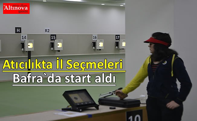 Atıcılıkta İl Seçmeleri Bafra`da start aldı