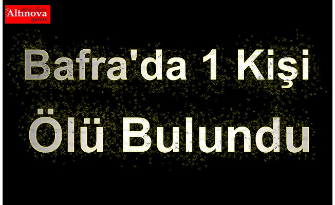 Bafra'da 1 Kişi Ölü Bulundu