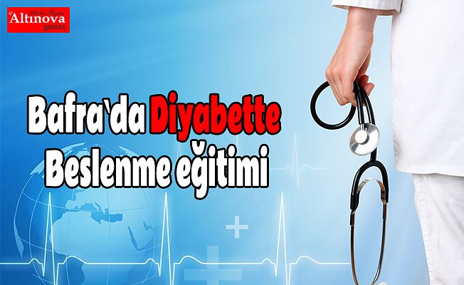 Bafra`da Diyabette Beslenme eğitimi