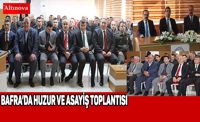 Bafra’da Huzur ve Asayiş Toplantısı