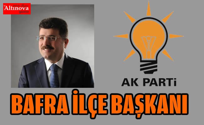 İbrahim Semiz Bafra İlçe Başkanı oldu