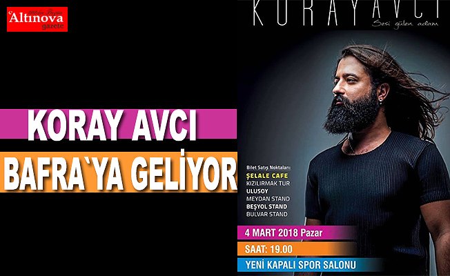 Koray Avcı Bafra`ya geliyor.