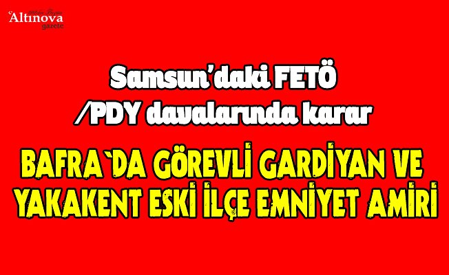 Samsun'daki FETÖ/PDY davalarında karar 