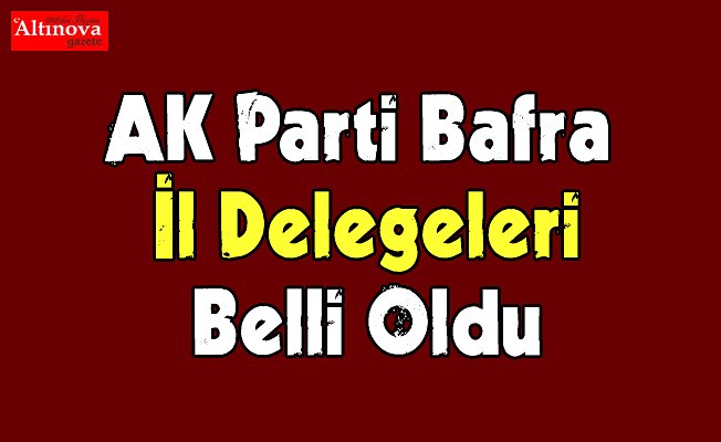 AK Parti Bafra İl delegeleri Belli oldu