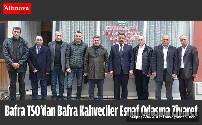 Bafra TSO’dan Bafra Kahveciler Esnaf Odasına Ziyaret