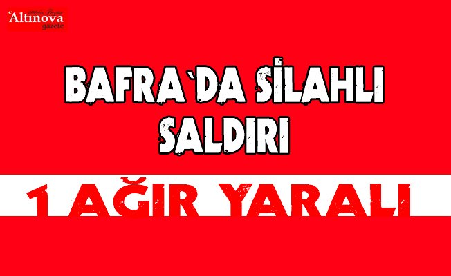 Bafra`da silahlı saldırı